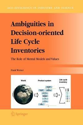 Ambiguities in Decision-oriented Life Cycle Inventories: The Role of Mental Models and Values - Frank Werner - cover