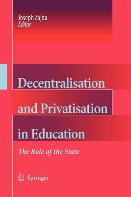 Decentralisation and Privatisation in Education: The Role of the State - cover