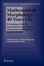 Mathematical Morphology: 40 Years On: Proceedings of the 7th International Symposium on Mathematical Morphology, April 18-20, 2005