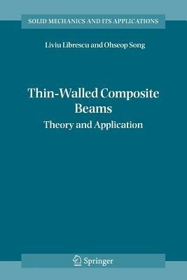 Thin-Walled Composite Beams: Theory and Application - Liviu Librescu,Ohseop Song - cover