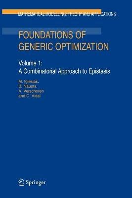 Foundations of Generic Optimization: Volume 1: A Combinatorial Approach to Epistasis - M. Iglesias,B. Naudts,A. Verschoren - cover
