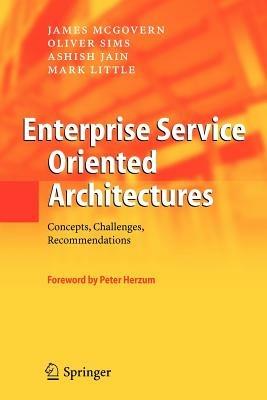 Enterprise Service Oriented Architectures: Concepts, Challenges, Recommendations - James McGovern,Oliver Sims,Ashish Jain - cover