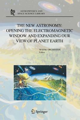 The New Astronomy: Opening the Electromagnetic Window and Expanding our View of Planet Earth: A Meeting to Honor Woody Sullivan on his 60th Birthday - cover