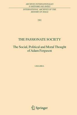 The Passionate Society: The Social, Political and Moral Thought of Adam Ferguson - Lisa Hill - cover