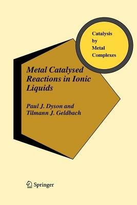 Metal Catalysed Reactions in Ionic Liquids - Paul J. Dyson,Tilmann J. Geldbach - cover