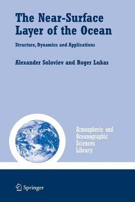 The Near-Surface Layer of the Ocean: Structure, Dynamics and Applications - Alexander Soloviev,Roger Lukas - cover