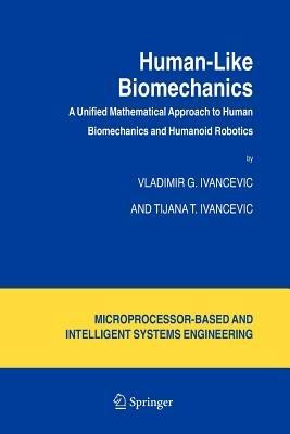 Human-Like Biomechanics: A Unified Mathematical Approach to Human Biomechanics and Humanoid Robotics - Vladimir G. Ivancevic,Tijana T. Ivancevic - cover