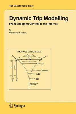Dynamic Trip Modelling: From Shopping Centres to the Internet - Robert G.V. Baker - cover