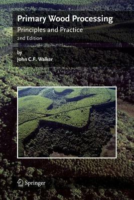 Primary Wood Processing: Principles and Practice - John C.F. Walker - cover