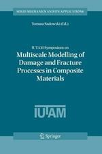 IUTAM Symposium on Multiscale Modelling of Damage and Fracture Processes in Composite Materials: Proceedings of the IUTAM Symposium held in Kazimierz Dolny, Poland, 23-27 May 2005