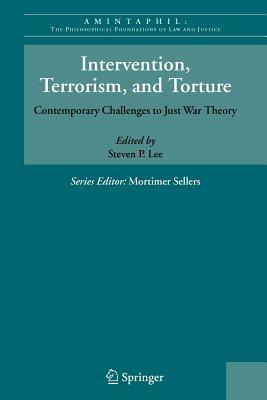 Intervention, Terrorism, and Torture: Contemporary Challenges to Just War Theory - cover
