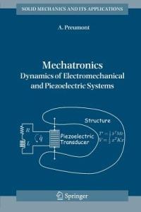 Mechatronics: Dynamics of Electromechanical and Piezoelectric Systems - A. Preumont - cover