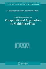 IUTAM Symposium on Computational Approaches to Multiphase Flow: Proceedings of an IUTAM Symposium held at Argonne National Laboratory, October 4-7, 2004