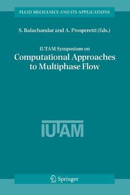 IUTAM Symposium on Computational Approaches to Multiphase Flow: Proceedings of an IUTAM Symposium held at Argonne National Laboratory, October 4-7, 2004 - cover