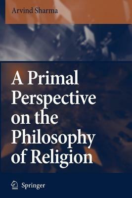 A Primal Perspective on the Philosophy of Religion - Arvind Sharma - cover