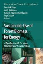 Sustainable Use of Forest Biomass for Energy: A Synthesis with Focus on the Baltic and Nordic Region