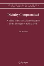 Divinity Compromised: A Study of Divine Accommodation in the Thought of John Calvin