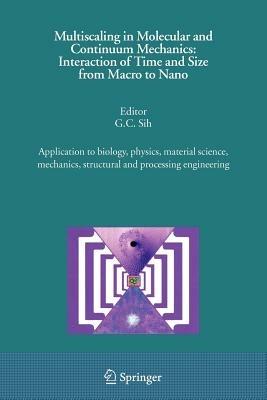 Multiscaling in Molecular and Continuum Mechanics: Interaction of Time and Size from Macro to Nano: Application to biology, physics, material science, mechanics, structural and processing engineering - cover