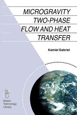 Microgravity Two-phase Flow and Heat Transfer - Kamiel S. Gabriel - cover