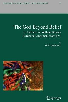 The God Beyond Belief: In Defence of William Rowe's Evidential Argument from Evil - Nick Trakakis - cover