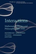 Interactions: Mathematics, Physics and Philosophy, 1860-1930