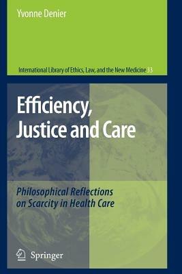 Efficiency, Justice and Care: Philosophical Reflections on Scarcity in Health Care - Yvonne Denier - cover