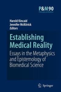 Establishing Medical Reality: Essays in the Metaphysics and Epistemology of Biomedical Science - cover