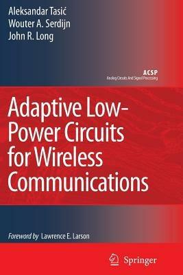 Adaptive Low-Power Circuits for Wireless Communications - Aleksandar Tasic,Wouter A. Serdijn,John R. Long - cover