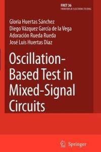 Oscillation-Based Test in Mixed-Signal Circuits - Gloria Huertas Sánchez,Diego Vázquez García de la Vega,Adoración Rueda Rueda - cover
