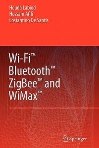Wi-Fi™, Bluetooth™, Zigbee™ and WiMax™ - Houda Labiod,Hossam Afifi,Costantino de Santis - cover
