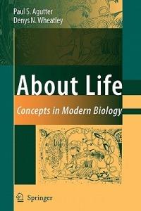 About Life: Concepts in Modern Biology - Paul S. Agutter,Denys N. Wheatley - cover