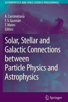 Solar, Stellar and Galactic Connections between Particle Physics and Astrophysics - cover