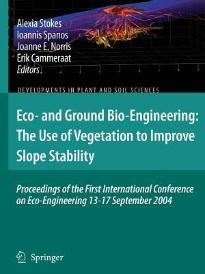 Eco- and Ground Bio-Engineering: The Use of Vegetation to Improve Slope Stability: Proceedings of the First International Conference on Eco-Engineering 13-17 September 2004 - cover