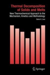 Thermal Decomposition of Solids and Melts: New Thermochemical Approach to the Mechanism, Kinetics and Methodology - Boris V. L'vov - cover