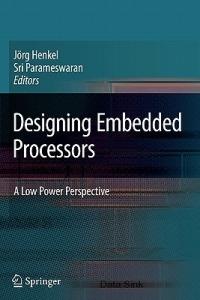 Designing Embedded Processors: A Low Power Perspective - cover