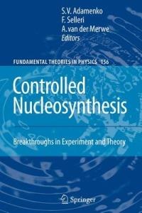 Controlled Nucleosynthesis: Breakthroughs in Experiment and Theory - cover