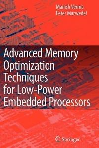 Advanced Memory Optimization Techniques for Low-Power Embedded Processors - Manish Verma,Peter Marwedel - cover