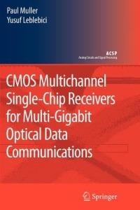 CMOS Multichannel Single-Chip Receivers for Multi-Gigabit Optical Data Communications - Paul Muller,Yusuf Leblebici - cover