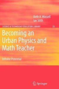 Becoming an Urban Physics and Math Teacher: Infinite Potential - Beth A. Wassell,Ian Stith - cover