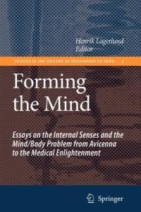 Forming the Mind: Essays on the Internal Senses and the Mind/Body Problem from Avicenna to the Medical Enlightenment - cover