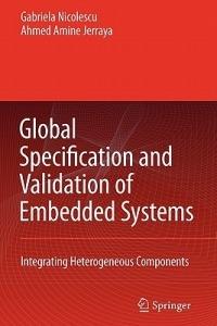 Global Specification and Validation of Embedded Systems: Integrating Heterogeneous Components - G. Nicolescu,Ahmed A. Jerraya - cover