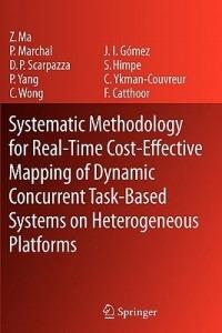 Systematic Methodology for Real-Time Cost-Effective Mapping of Dynamic Concurrent Task-Based Systems on Heterogenous Platforms - Zhe Ma,Pol Marchal,Daniele Paolo Scarpazza - cover