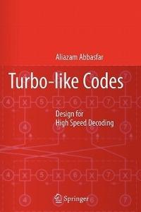 Turbo-like Codes: Design for High Speed Decoding - Aliazam Abbasfar - cover
