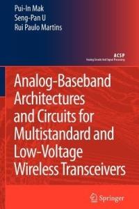 Analog-Baseband Architectures and Circuits for Multistandard and Low-Voltage Wireless Transceivers - Pui-In Mak,Ben U Seng Pan,Rui Paulo Martins - cover