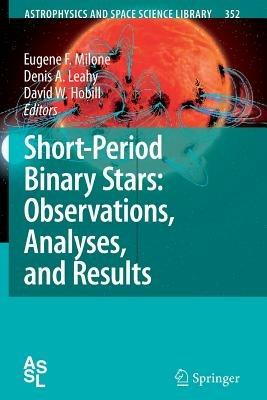Short-Period Binary Stars: Observations, Analyses, and Results - cover