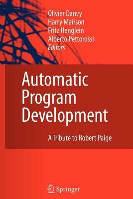 Automatic Program Development: A Tribute to Robert Paige - cover