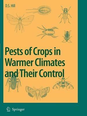 Pests of Crops in Warmer Climates and Their Control - Dennis S. Hill - cover