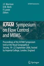 IUTAM Symposium on Flow Control and MEMS: Proceedings of the IUTAM Symposium held at the Royal Geographical Society, 19-22 September 2006, hosted by  Imperial College, London, England