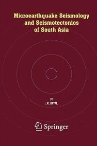 Microearthquake Seismology and Seismotectonics of South Asia - J.R. Kayal - cover