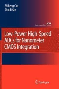 Low-Power High-Speed ADCs for Nanometer CMOS Integration - Zhiheng Cao,Shouli Yan - cover
